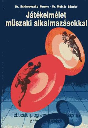 Dr. Szidarovszky Ferenc - Dr. Moln�r S�ndor - J�t�kelm�let m�szaki alkalmaz�sokkal - T�bbc�l� programoz�s, klasszikus �s differenciaj�t�kok