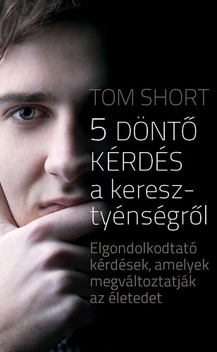 Tom Short - 5 d�nt� k�rd�s a kereszty�ns�gr�l