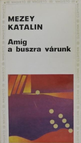 Mezey Katalin - Amíg a buszra várunk
