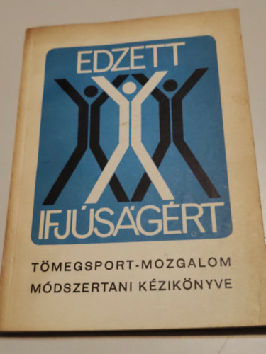 ismeretlen - Az "Edzett ifj�s�g�rt" t�megsport-mozgalom m�dszertani k�zik�nyve