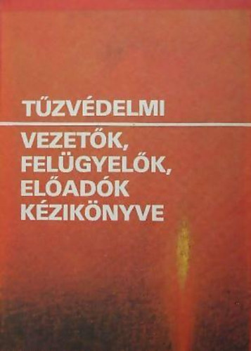 Szalay L�szl�  (szerk.) - T�zv�delmi vezet�k,fel�gyel�k,el�ad�k k�zik�nyve