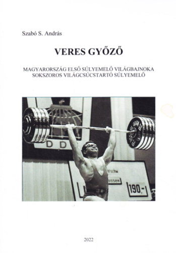 Veres Győző - Magyarország első súlyemelő világbajnoka - Sokszoros világcsúcstartó súlyemelő