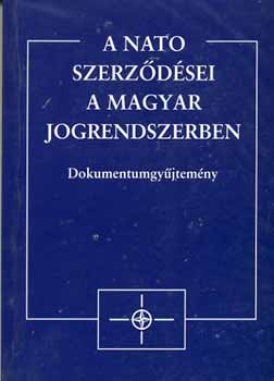 Gerelyes Istvn  (szerk.) - A NATO szerzdsei a magyar jogrendszerben - Dokumentumgyjtemny