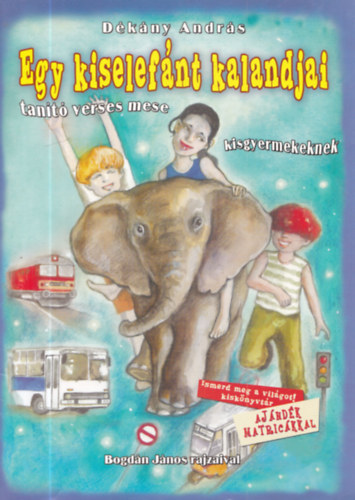 Dékány András - Egy kiselefánt kalandjai. Tanító verses mese kisgyermekeknek