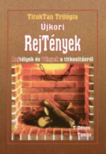 T. Dnes Tams - jkori RejTnyek - REJtlyek s TNYEK a titkostsrl (TitokTan Trilgia 3.)