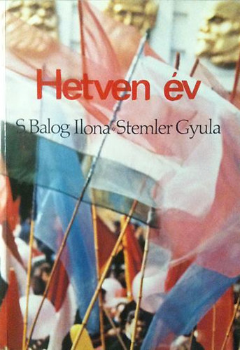 S. Balog Ilona; Stemler Gyula - Hetven év