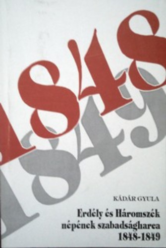 K�d�r Gyula - Erd�ly �s H�romsz�k n�p�nek szabads�gharca 1848-1849