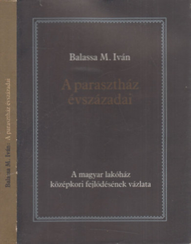 Balassa M. Iv�n - A paraszth�z �vsz�zadai (A magyar lak�h�z k�z�pkori fejl�d�s�nek v�zlata)