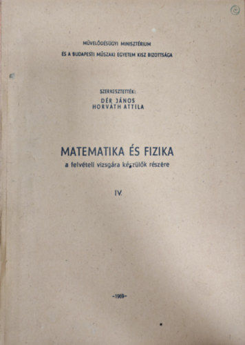 Horvth Attila Dr Jnos - Matematika s fizika felvteli vizsgra kszlk rszre IV. ktet