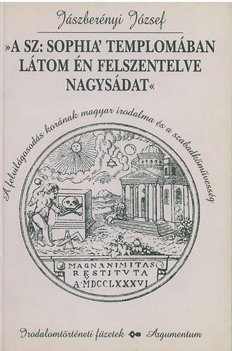 Jászberényi József - A Sz: Sophia templomában látom én felszentelve nagysádat IT füzetek 153.