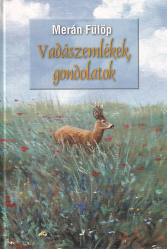 Merán Fülöp - Vadászemlékek, gondolatok