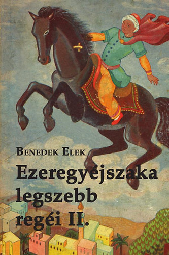 Benedek Elek - Ezeregyéjszaka legszebb regéi II. kötet