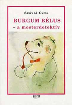 Szávai Géza - Burgum Bélus, a mesterdetektív