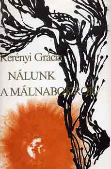 Ker�nyi Gr�cia - N�lunk a m�lnabokrok