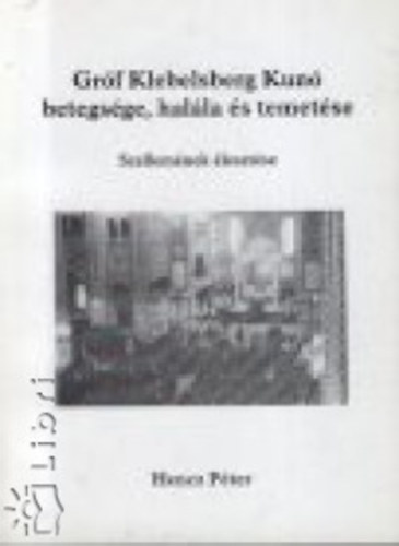 Hencz Pter - Grf Klebelsberg Kun betegsge, halla s temetse - Szellemnek bresztse