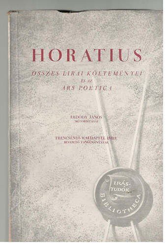 Horatius sszes lrai kltemnyei s az Ars Poetica (Erddy Jnos mfordtsai)