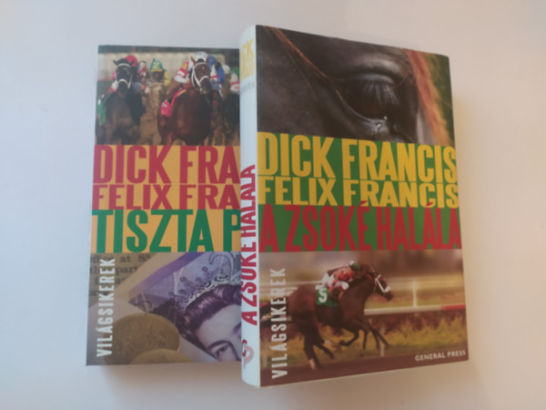Felix Francis Dick Francis - 2 DB DICK FRANCIS ÉS FELIX FRANCIS KÖTET: 1.	TISZTA PÉNZ 2.	A ZSOKÉ HALÁLA