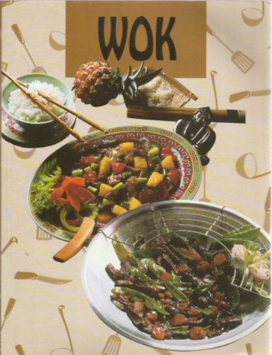 Ford.: P�kozdi Judit Szerk.: V�rlaki Tibor - WOK - Sz�npomp�s, f�szeres, gyors, keverve - b� olajban s�t�tt �s p�rolt �telek (Halak �s a tenger gy�m�lcsei - Sz�rnyasok �s vadak - H�sok - Z�lds�gek - T�szt�k, rizsek...)
