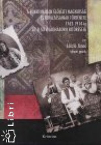 László János - A Bukovinában élő (élt) magyarság és kirajzásainak története 1762-től 1914-ig az első világháború kitöréséig