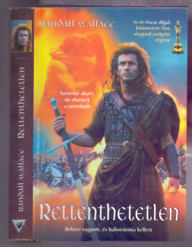 Randall Wallace - A rettenthetetlen (Braveheart - Bkre vgyott, s hboruznia kellett)