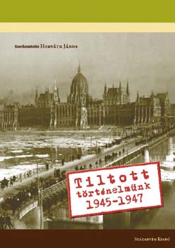 Tiltott történelmünk 1945-1947