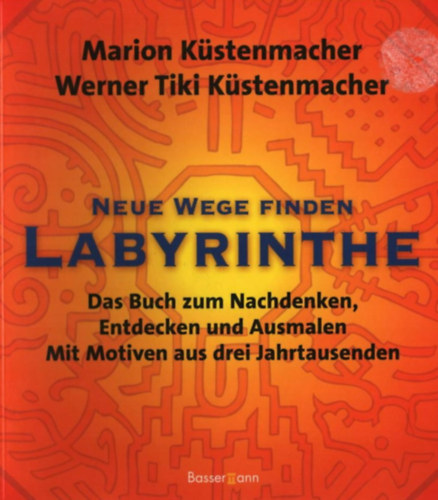 Marion u. Werner Tiki Kstenmacher - Neue Wege finden Labyrinthe