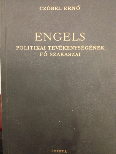 Czbel Ern - Engels politikai tevkenysgnek f szakaszai