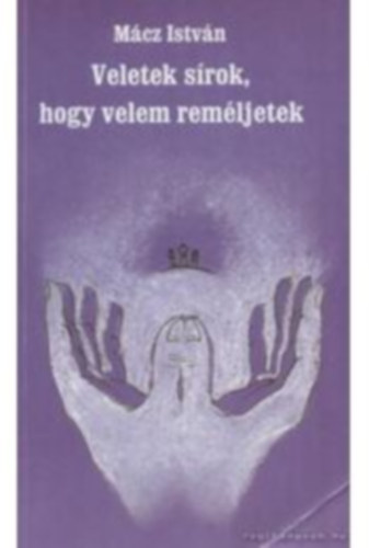 Mcz Istvn - Veletek srok, hogy velem remljetek
