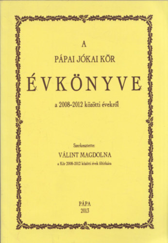 Vlint Magdolna  (szerk.) - Ppai Jkai Kr vknyve a 2008-2012 kztti vekrl