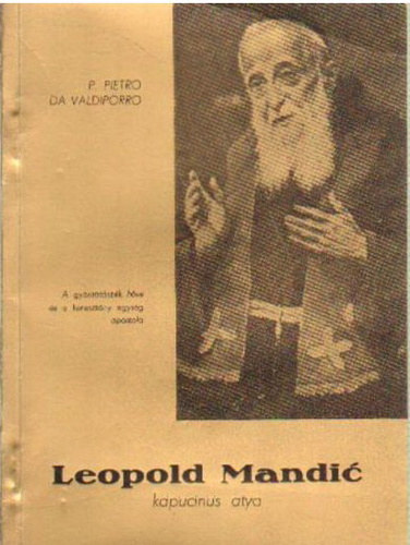 P.Pietro da Valdiporro - Isten szolgja Leopold Mandic kapucinus atya - A GYNTATSZK HSE S A KERESZTNY EGYSG APOSTOLNAK RVID LETRAJZA