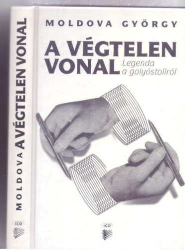 Moldova Gy�rgy - A v�gtelen vonal - Legenda a goly�stollr�l (Fekete-feh�r �s sz�nes fot�kkal illusztr�lva)