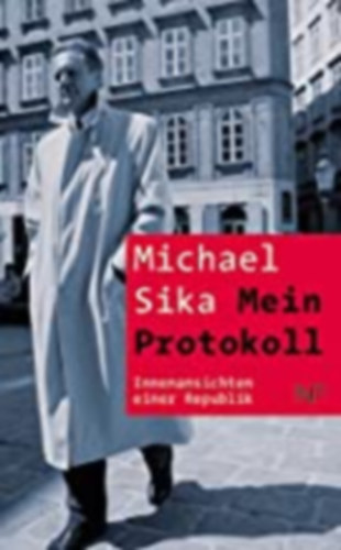 Michael Sika - Mein Protokoll: Innenansichten einer Republik
