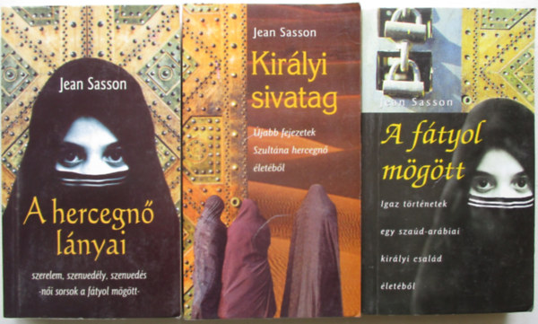 Jean Sasson - A f�tyol m�g�tt + A hercegn� l�nyai + Kir�lyi sivatag