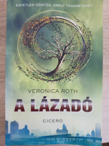 Rudolf Anna  Veronica Roth (szerk.), Logos (ford.) - A lzad - Egyetlen dnts, amely tnkretehet (Insurgent: Divergent trilgia 2. ktet)
