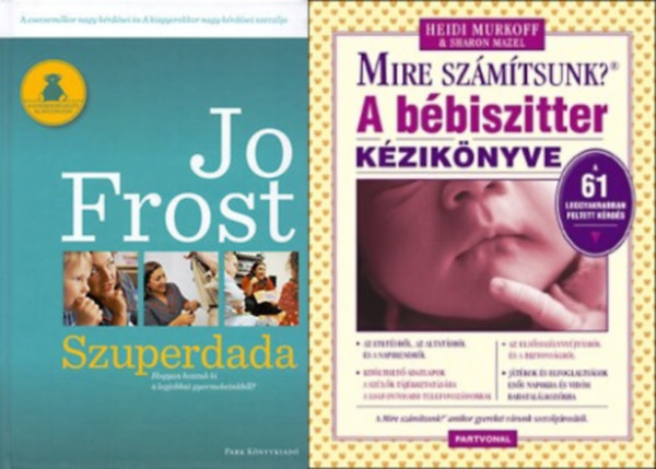 Jo Frost Heidi Murkoff Sharon Mazel - 2 db könyv dadusoknak: A bébiszitter kézikönyve - Mire számítsunk? + Szuperdada