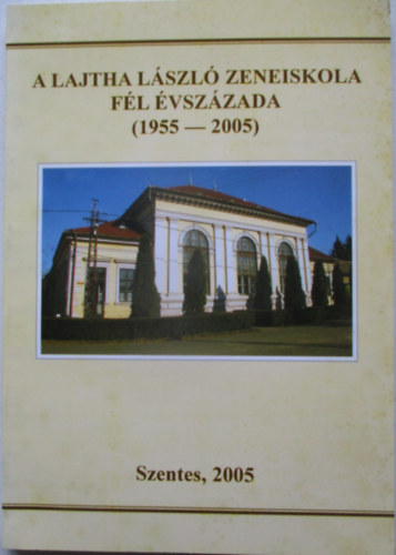 Labádi Lajos Mihály Béla - A Lajtha László Zeneiskola fél évszázada ( 1955-2005 )