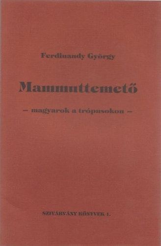 Ferdinandy György - Mamuttemető - magyarok a trópusokon
