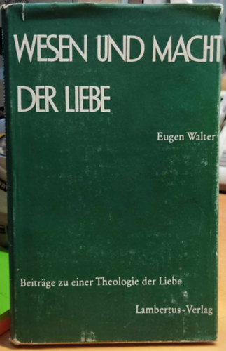 Eugen Walter - Wesen und Macht der Liebe (A szeretet term�szete �s ereje)