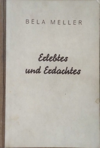 Meller B�la - Erlebtes und Erdachtes