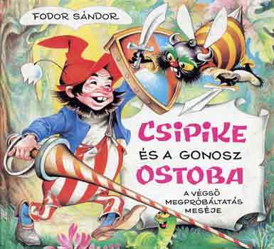 Fodor Sndor - Csipike s a gonosz ostoba