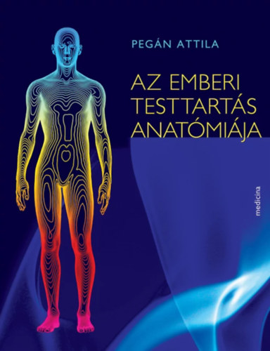 Pegán Attila - Az emberi testtartás anatómiája