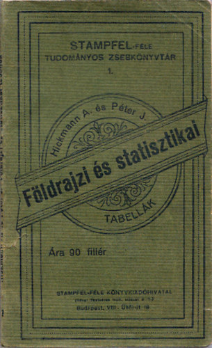 Hickmann A. L.; Pter Jnos - Fldrajzi s statisztikai tabellk (Stampfel-fle tudomnyos zsebknyvtr 1.)