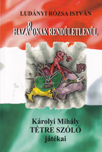 Lud�nyi R�zsa Istv�n - Haz�rdnak rend�letlen�l - K�rolyi Mih�ly t�tre sz�l� j�t�kai