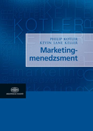 Philip Kotler; Kevin Lane Keller - Marketingmenedzsment