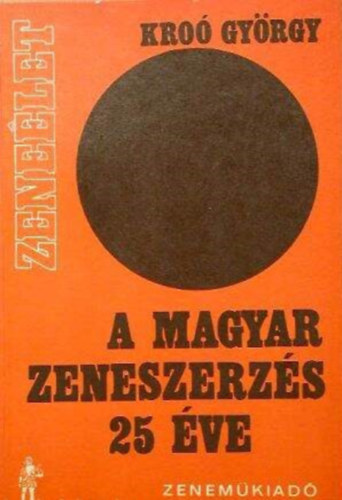 Rvsz Dorrit  Kro Gyrgy (szerk.), Ujfalussy Jzsef (lektor) - A magyar zeneszerzs 25 ve - Magyar zeneszerzk mhelyben (Zenelet sorozat)