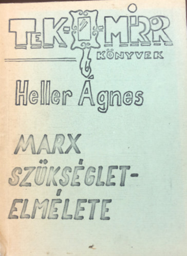 Heller gnes - Marx szksglet-elmlete - A szksgletek jelentsge s jelentse Marx gondolatrendszerben