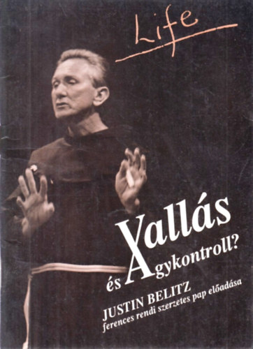 Justin Belitz - Valls s agykontroll? (Justin Belitz ferences szerzetes pap eladsa)