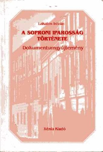 Lakatos Istv�n - A soproni ipaross�g t�rt�nete