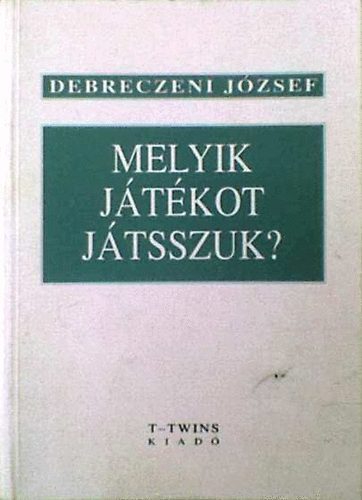 Debreczeni J�zsef - Melyik j�t�kot j�tsszuk?
