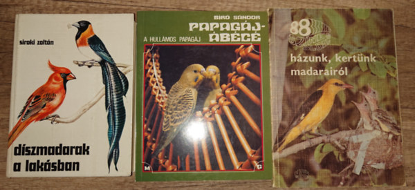 Bíró Sándor Siroki Zoltán - 3 könyv a madarakról: Díszmadarak a lakásban, Papagáj - ábécé - A hullámos papagáj, 88 színes oldaal házunk, kertünk madarairól